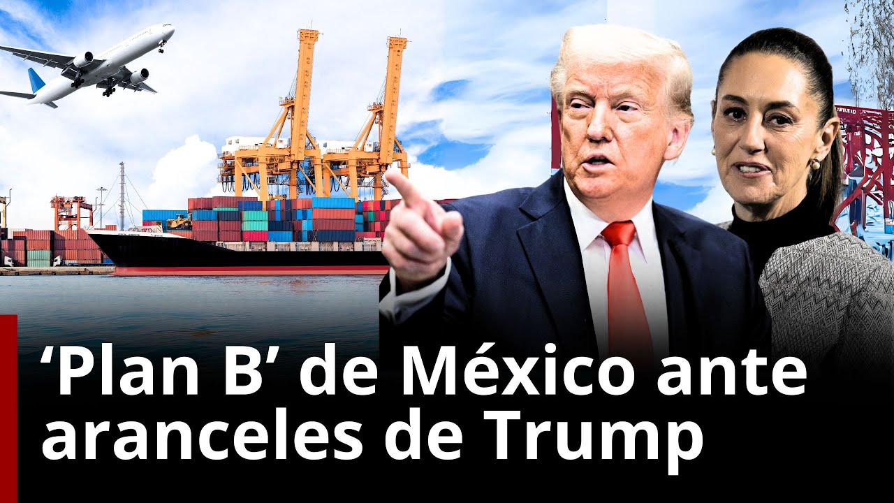 México tiene un plan de contingencia ante posibles aranceles